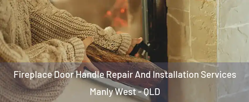 Fireplace Door Handle Repair And Installation Services Manly West - QLD