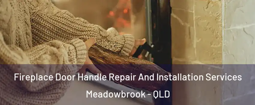 Fireplace Door Handle Repair And Installation Services Meadowbrook - QLD