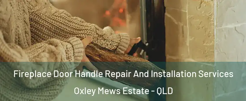 Fireplace Door Handle Repair And Installation Services Oxley Mews Estate - QLD