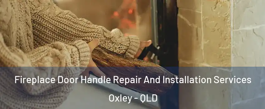 Fireplace Door Handle Repair And Installation Services Oxley - QLD