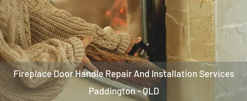 Fireplace Door Handle Repair And Installation Services Paddington - QLD