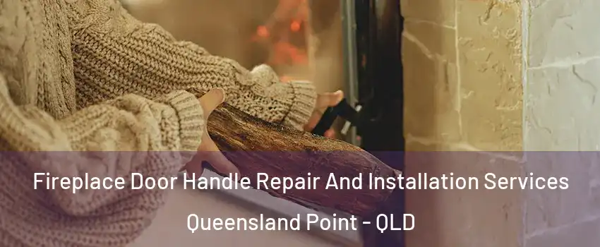 Fireplace Door Handle Repair And Installation Services Queensland Point - QLD