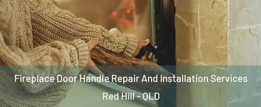Fireplace Door Handle Repair And Installation Services Red Hill - QLD