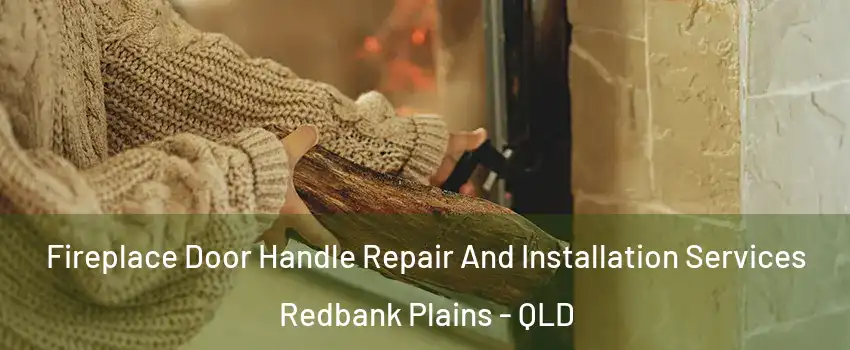 Fireplace Door Handle Repair And Installation Services Redbank Plains - QLD