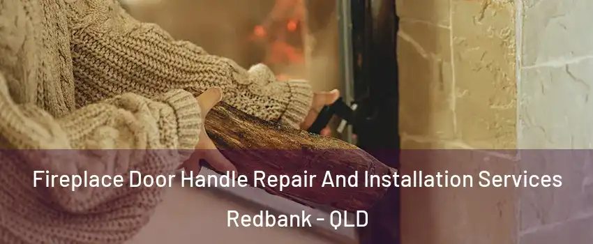 Fireplace Door Handle Repair And Installation Services Redbank - QLD