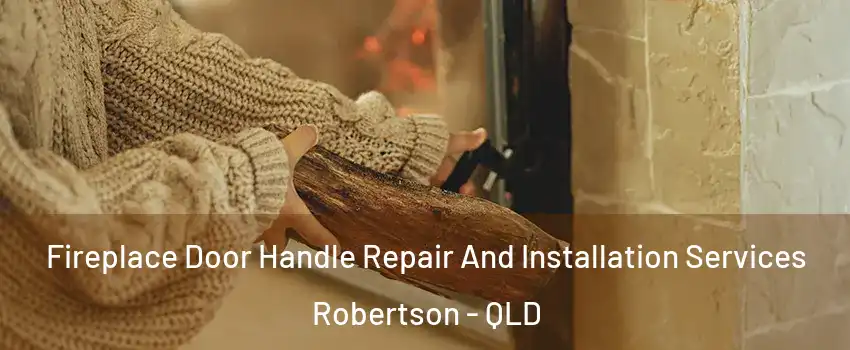 Fireplace Door Handle Repair And Installation Services Robertson - QLD