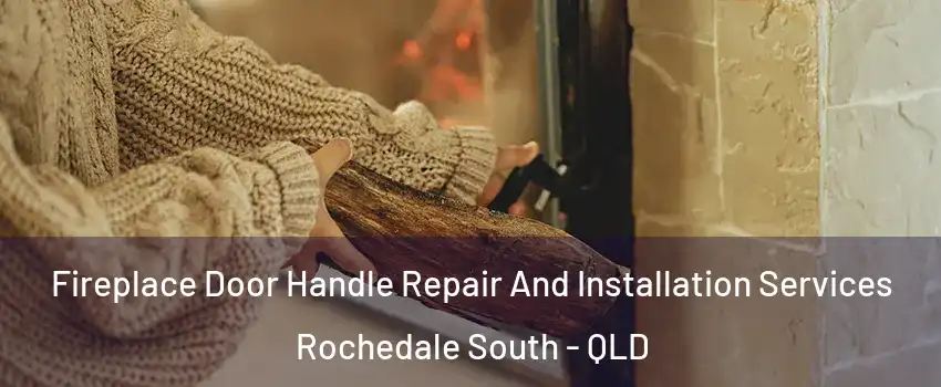 Fireplace Door Handle Repair And Installation Services Rochedale South - QLD