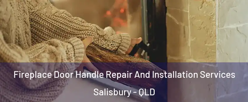 Fireplace Door Handle Repair And Installation Services Salisbury - QLD