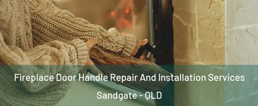 Fireplace Door Handle Repair And Installation Services Sandgate - QLD