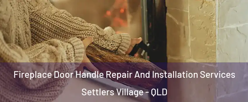 Fireplace Door Handle Repair And Installation Services Settlers Village - QLD