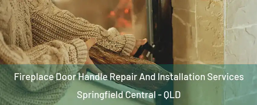 Fireplace Door Handle Repair And Installation Services Springfield Central - QLD