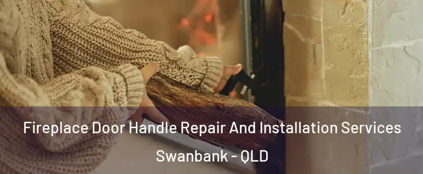 Fireplace Door Handle Repair And Installation Services Swanbank - QLD