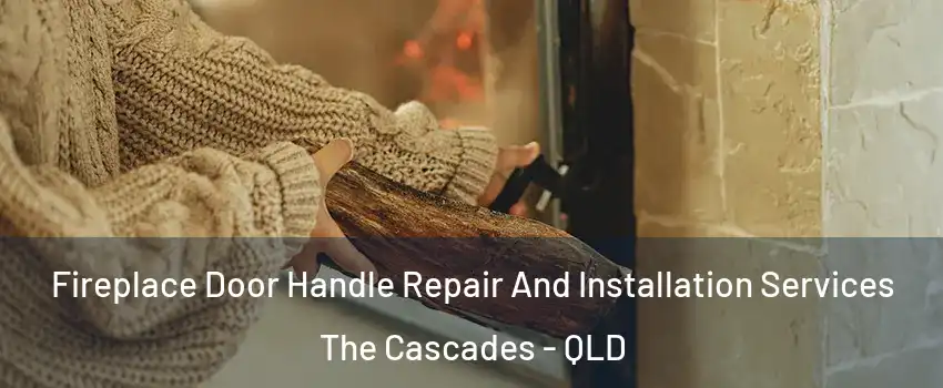 Fireplace Door Handle Repair And Installation Services The Cascades - QLD