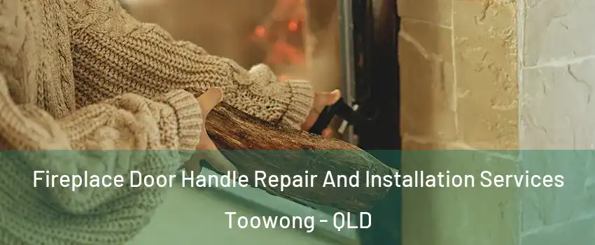 Fireplace Door Handle Repair And Installation Services Toowong - QLD