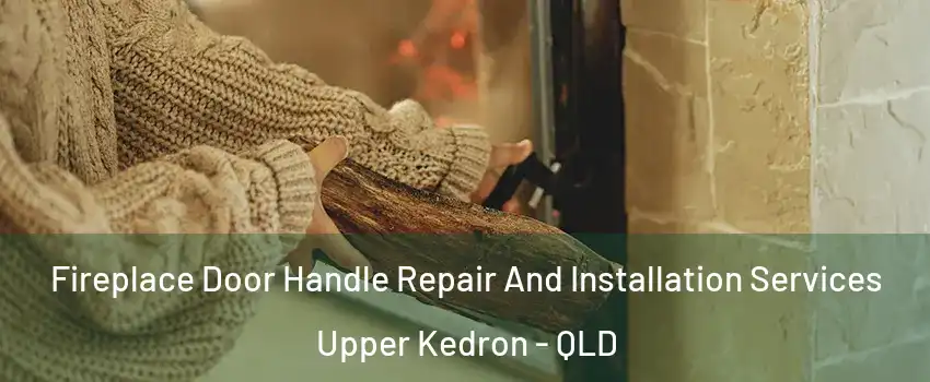 Fireplace Door Handle Repair And Installation Services Upper Kedron - QLD