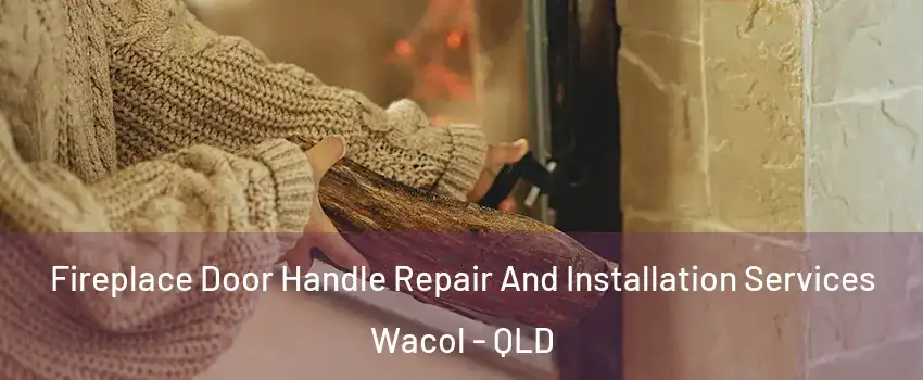 Fireplace Door Handle Repair And Installation Services Wacol - QLD