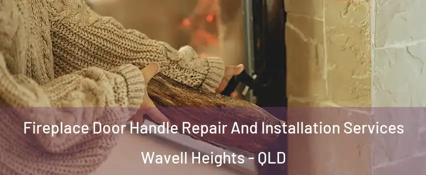 Fireplace Door Handle Repair And Installation Services Wavell Heights - QLD