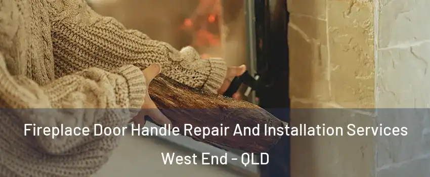  Fireplace Door Handle Repair And Installation Services West End - QLD
