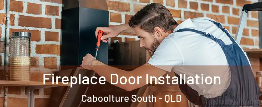 Fireplace Door Installation Caboolture South - QLD