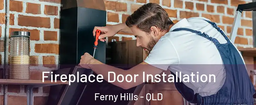 Fireplace Door Installation Ferny Hills - QLD