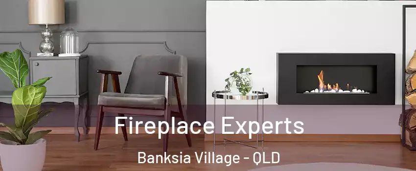 Fireplace Experts Banksia Village - QLD