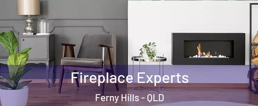 Fireplace Experts Ferny Hills - QLD