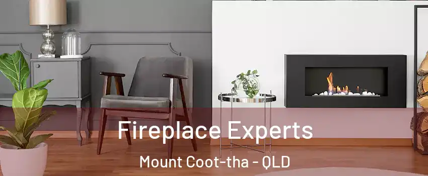 Fireplace Experts Mount Coot-tha - QLD