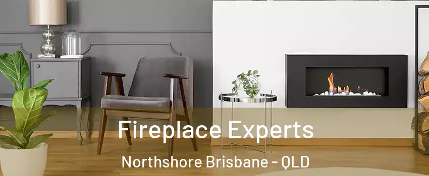  Fireplace Experts Northshore Brisbane - QLD