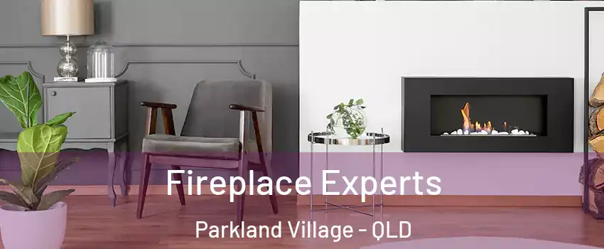 Fireplace Experts Parkland Village - QLD