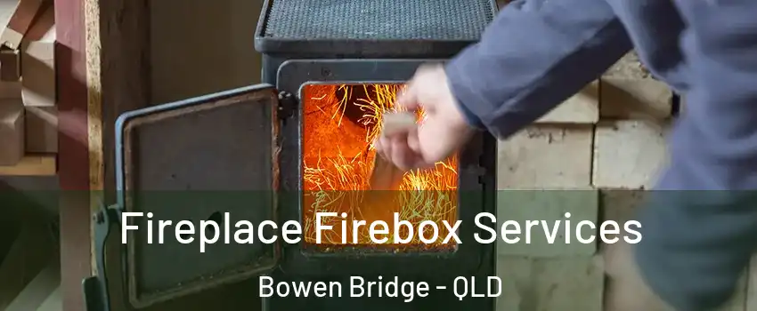 Fireplace Firebox Services Bowen Bridge - QLD