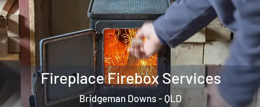 Fireplace Firebox Services Bridgeman Downs - QLD
