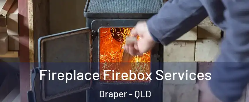 Fireplace Firebox Services Draper - QLD