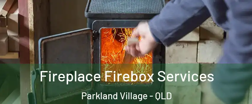 Fireplace Firebox Services Parkland Village - QLD
