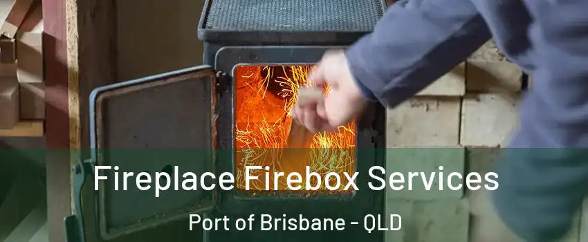  Fireplace Firebox Services Port of Brisbane - QLD