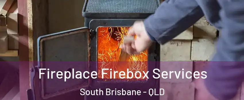  Fireplace Firebox Services South Brisbane - QLD