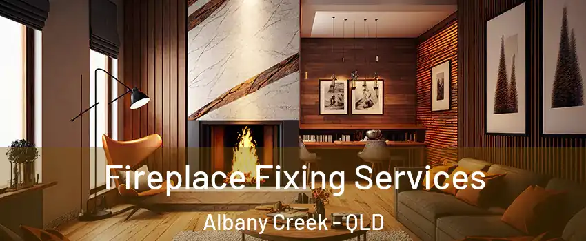 Fireplace Fixing Services Albany Creek - QLD