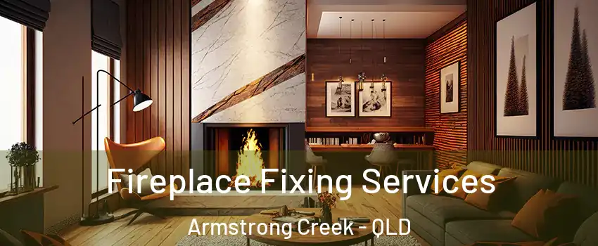 Fireplace Fixing Services Armstrong Creek - QLD