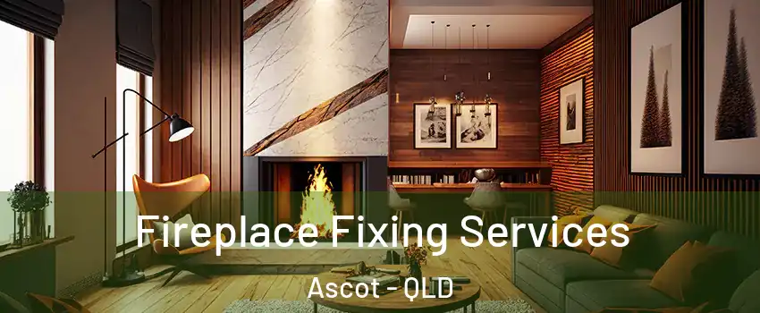 Fireplace Fixing Services Ascot - QLD