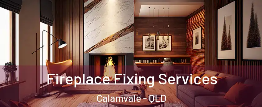 Fireplace Fixing Services Calamvale - QLD
