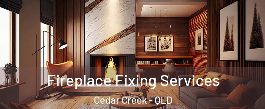 Fireplace Fixing Services Cedar Creek - QLD