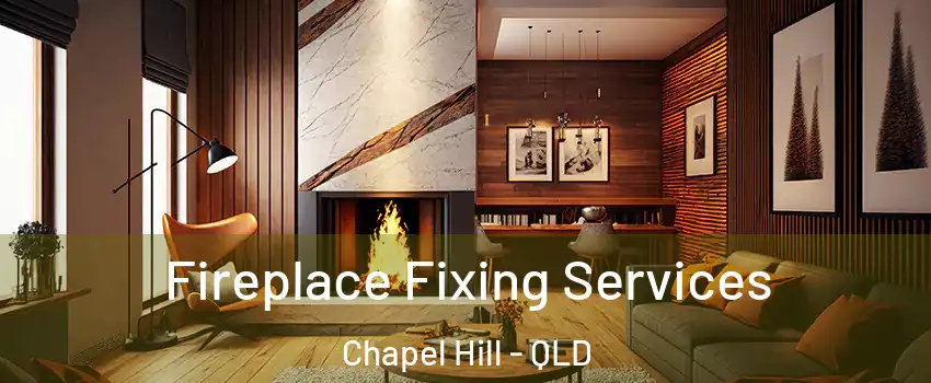 Fireplace Fixing Services Chapel Hill - QLD