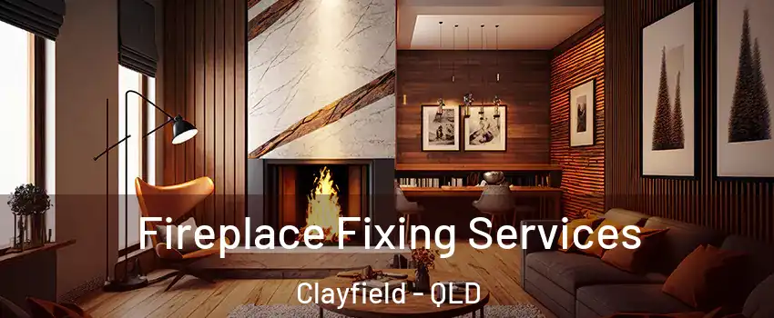 Fireplace Fixing Services Clayfield - QLD
