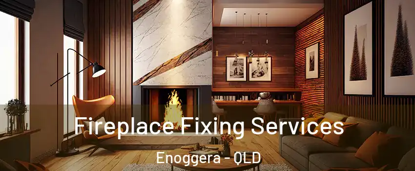 Fireplace Fixing Services Enoggera - QLD