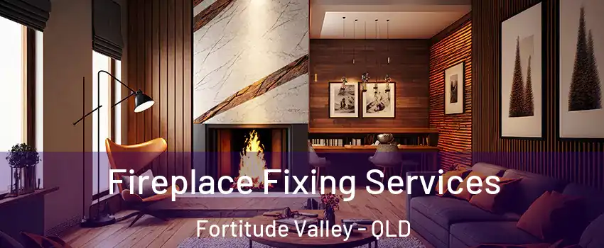 Fireplace Fixing Services Fortitude Valley - QLD