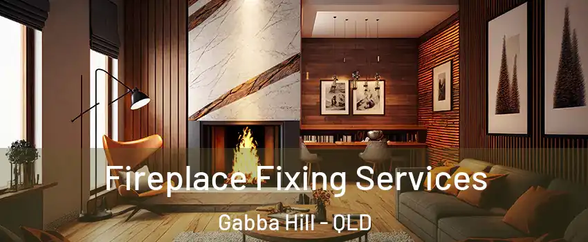 Fireplace Fixing Services Gabba Hill - QLD