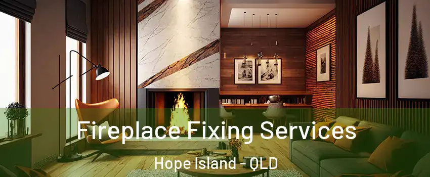 Fireplace Fixing Services Hope Island - QLD
