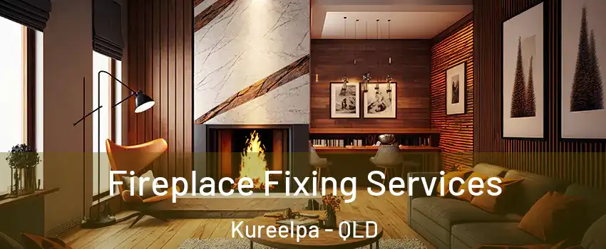 Fireplace Fixing Services Kureelpa - QLD