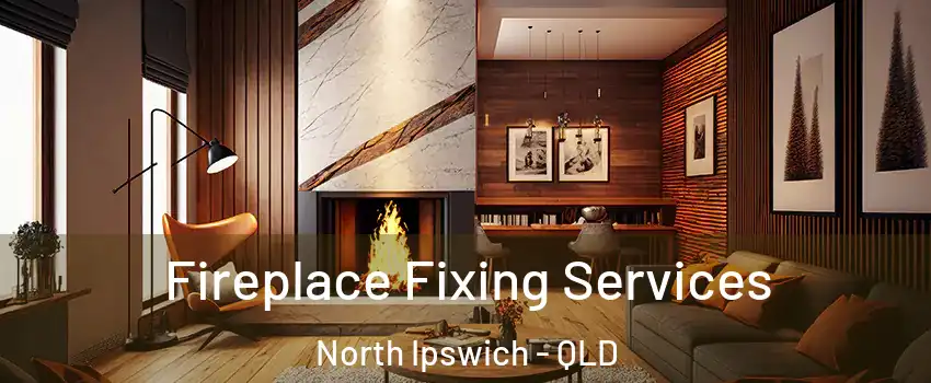 Fireplace Fixing Services North Ipswich - QLD