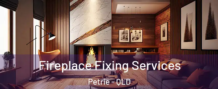 Fireplace Fixing Services Petrie - QLD