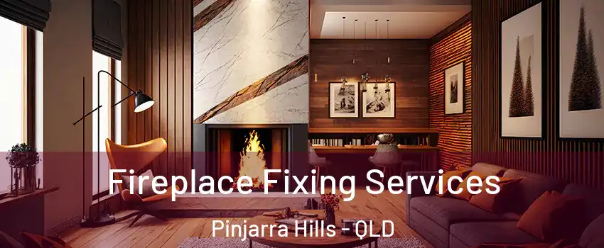 Fireplace Fixing Services Pinjarra Hills - QLD